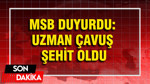 MSB duyurdu: Uzman çavuş şehit oldu