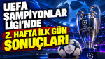 UEFA Şampiyonlar Ligi’nde 2. hafta ilk gün sonuçları