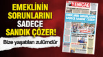 YENİÇAĞ Gazetesi: Emeklinin sorunlarını sadece sandık çözer