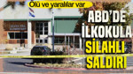 ABD'de ilkokula silahlı saldırı: Ölü ve yaralılar var
