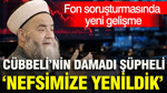 Fon soruşturmasında yeni gelişme: Cübbeli Ahmet'in damadı şüpheli çıktı