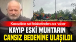 Kocaeli’de sel felaketinden acı haber: Kayıp eski muhtarın cansız bedenine ulaşıldı