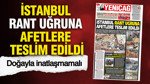 YENİÇAĞ Gazetesi: İstanbul rant uğruna afetlere teslim edildi