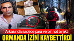 Eve para ve not bırakıp kayboldu: Gazi Ormanı'nda aranıyor