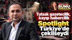 Tutsak Gazetecilik, Kayıp Habercilik: Spotlight Türkiye’de Çekilseydi…