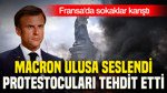 Macron Ulusa Seslendi, Protestocuları Tehdit Etti