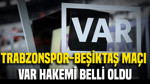 Trabzonspor-Beşiktaş maçı VAR hakemi belli oldu