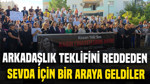 Arkadaşlık teklifini reddettiği için öldürülen Sevda Dinler için bir araya geldiler