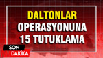 'Daltonlar' suç örgütü soruşturmasında 15 kişi tutuklandı