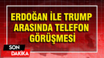 Cumhurbaşkanı Erdoğan ile Trump arasında telefon görüşmesi