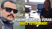 Hakimi silahıyla vuran savcı tutuklandı