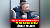 Oktay Kaynarca'nın ifadesi ortaya &ccedil;ıktı: '100 bin doları aldım' diyerek anlattı