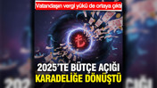 B&uuml;t&ccedil;e a&ccedil;ığı 2025'te karadeliğe d&ouml;n&uuml;şt&uuml;