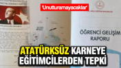 Eğitimcilerden 'Atat&uuml;rks&uuml;z karne' tepkisi: Unutturamayacaksınız