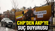 CHP'den AKP'nin afişleri i&ccedil;in su&ccedil; duyurusu
