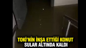 TOKİ'nin inşa ettiği deprem konutları su altında kaldı