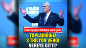 Dervişoğlu iktidara sert çıktı: Topladığınız 3 trilyon vergi nereye gitti?
