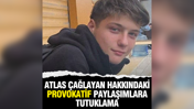 Atlas &Ccedil;ağlayan hakkında provokatif paylaşımlara tutuklama