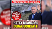 Erdoğan'ın Hatay bilan&ccedil;osu ortaya &ccedil;ıktı: Milyonlarca lira harcanmış