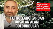İsmail Saymaz: Menzil, Fethullahçılardan boşalan alanı doldurdu