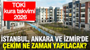 TOKİ kura takvimi 2026: İstanbul, Ankara, İzmir ve diğer illerde TOKİ kura çekimi ne zaman yapılacak?