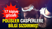 Emniyette köstebek avı: Casperlar çetesine bilgi sızdıran polislere operasyon