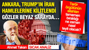 Terör örgütünün silahları tamamen bıraktığı ne zaman, nasıl teyit olacak? Gözler Beyaz Sarayda… Ankara, Trump’ın İran hamlelerine kilitlendi
