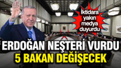 Erdoğan neşteri vurdu, 5 bakan değişecek