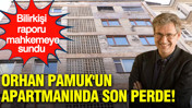 Beyoğlu&rsquo;nda Orhan Pamuk'un apartmanında son perde: Bilirkişi raporunu mahkemeye sundu: Avukatı a&ccedil;ıklama yaptı