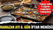Ramazanın 6. g&uuml;n&uuml; uygun fiyatlı iftar men&uuml;s&uuml;: Yapay zeka hesapladı