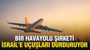 Bir havayolu şirketi İsrail'e u&ccedil;uşları durduruyor