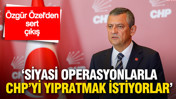 &Ouml;zg&uuml;r &Ouml;zel&rsquo;den sert &ccedil;ıkış: &ldquo;Siyasi operasyonlarla CHP&rsquo;yi yıpratmak istiyorlar&rdquo;