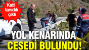 Yol kenarında cesedi bulundu: Katil tanıdık çıktı