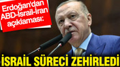 Erdoğan'dan ABD-İsrail-İran açıklaması: İsrail süreci zehirledi