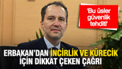 Fatih Erbakan’dan İncirlik ve Kürecik için dikkat çeken çağrı