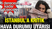 AKOM&rsquo;dan kritik İstanbul uyarısı: Soğuklar geri d&ouml;n&uuml;yor: 6 derece d&uuml;şecek