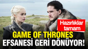 Game of Thrones efsanesi geri dönüyor... Hazırlıklar tamam