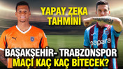 Yapay zeka Başakşehir - Trabzonspor maçının sonucunu tahmin etti