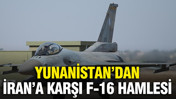 Yunanistan'dan İran'a karşı F-16 hamlesi