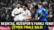 Beşiktaş, Rizespor'u farklı yenerek Türkiye Kupası'nda çeyrek finale kaldı