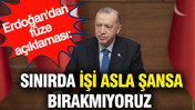 Erdoğan'dan Türkiye'ye yönelen füze açıklaması: Sınırda işi asla şansa bırakmıyoruz