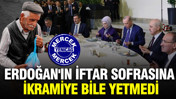Erdoğan'ın iftar sofrasına emeklinin bayram ikramiyesi bile yetmedi