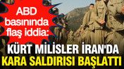 ABD basınında flaş iddia: K&uuml;rt milisler İran'da kara saldırısı başlattı