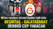 Beşiktaş&ndash;Galatasaray derbisi cep yakacak: Dev randevu &ouml;ncesi fiyatlar belli oldu
