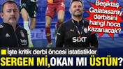 Beşiktaş-Galatasaray derbisini hangi hoca kazanacak? İşte kritik derbi &ouml;ncesi istatistikler: Sergen Yal&ccedil;ın mı, Okan Buruk mu &uuml;st&uuml;n?