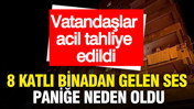 8 katlı binadan gelen ses paniğe neden oldu... Vatandaşlar acil tahliye edildi