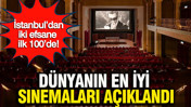 Dünyanın en iyi sinemaları açıklandı: İstanbul'dan iki efsane ilk 100'de