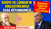 Suriye ve L&uuml;bnan&rsquo;ın birleştirilmesi: Suşa beyannamesi... Bataklıkta boğulmak istenen T&uuml;rk d&uuml;nyası