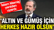 &lsquo;Altın ve g&uuml;m&uuml;ş i&ccedil;in herkes hazır olsun&rsquo; İslam Memiş yeniden uyardı