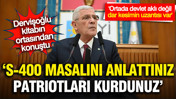 M&uuml;savat Dervişoğlu: S-400 masalını bu millete neden anlattınız?